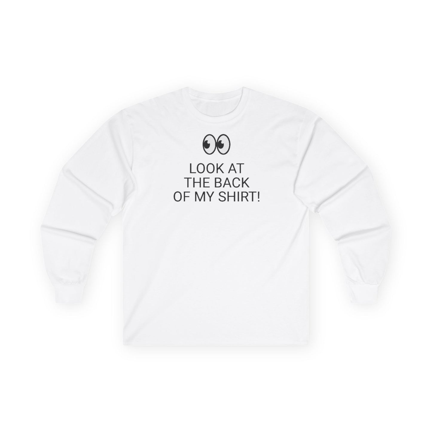 Long Sleeve White  Tee — "Look At The Back Of My Shirt!" / "GOD LOVES YOU!"